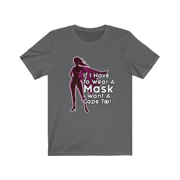 If I Have To Wear A Mask I Want A Cape Too! (Ladies) | 18070 16