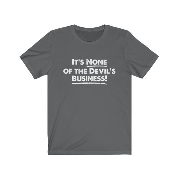 It's None of the Devil's Business - Short Sleeve Tee | 18070 20