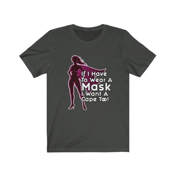 If I Have To Wear A Mask I Want A Cape Too! (Ladies) | 18142 14