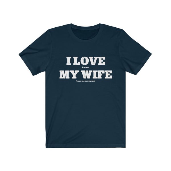 I Love it when my wife buys me more guns | I Love My Wife| Buy More Guns | 18398 14