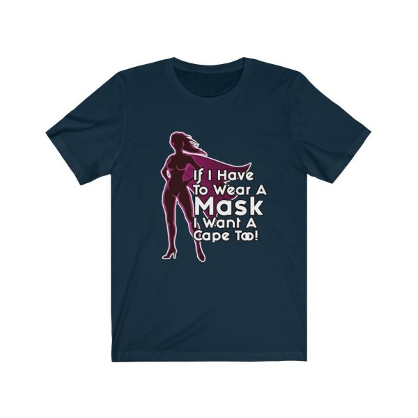 If I Have To Wear A Mask I Want A Cape Too! (Ladies) | 18398 18