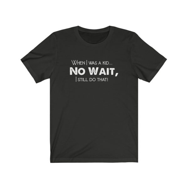When I was a kid... No wait, - T-shirt | 18534 4