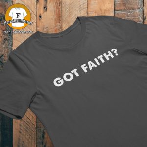 T-shirt with the words Got Faith