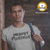 Heavily Meditated - Yoga T-shirt