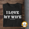 T-shirt with "I Love (it when) My Wife (Let's Me Go Fishing)"