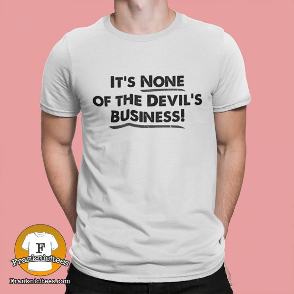 it's none of the devils business