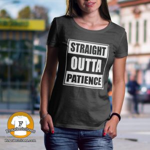 Woman wearing a t-shirt that says "straight-outta-patience"