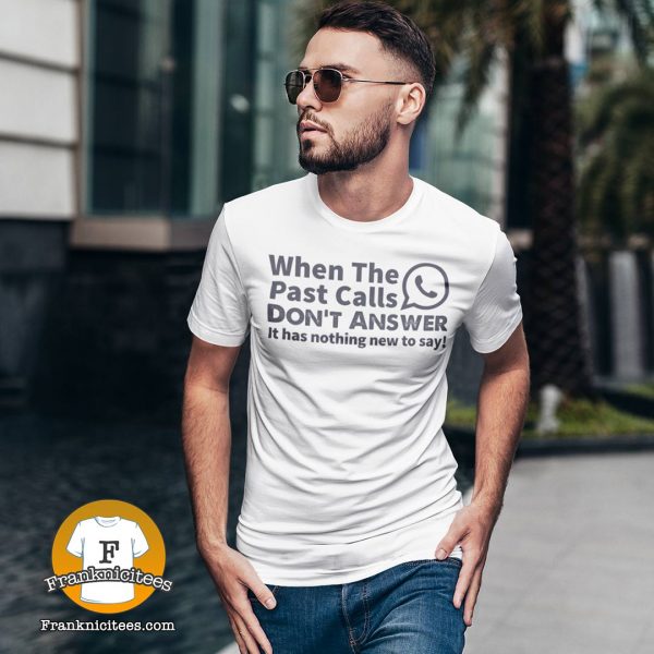 Guy wearing t-shirt "When the past calls don't answer it has nothing new to say"