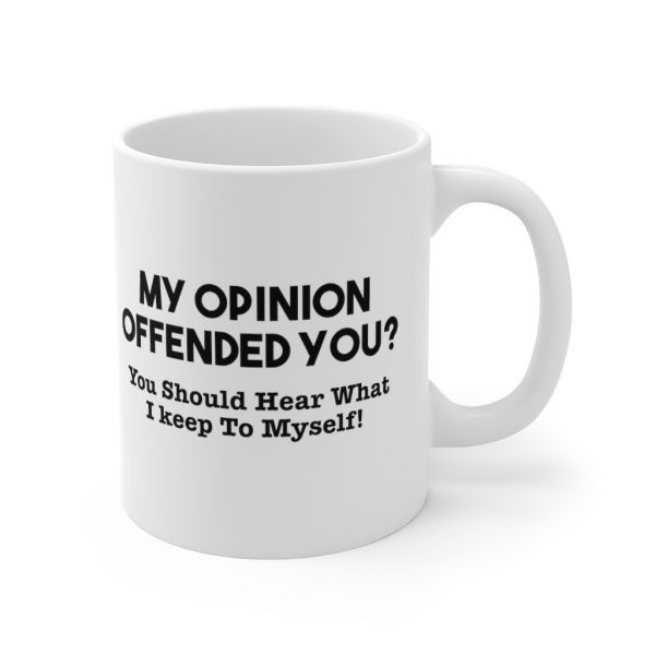 My Opinion Offended You? Mug | 33719 17