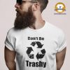 Man wearing a shirt that says "don't be trashy" with the recycling logo