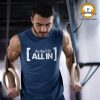 man working out with a "you-have-to-be-all-in" sleepless t-shirt