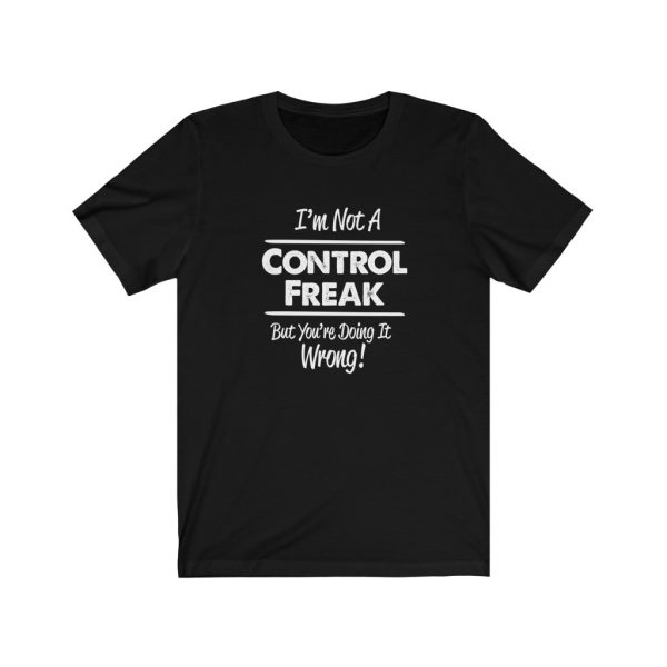 I'm Not A Control Freak - But You're Doing It Wrong! | 18102 4