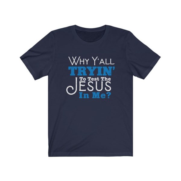 Why Y'all Tryin' To Test The Jesus In Me? | 18398 6