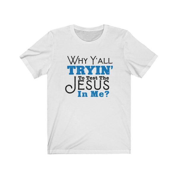 Why Y'all Tryin' To Test The Jesus In Me? | 18542 5