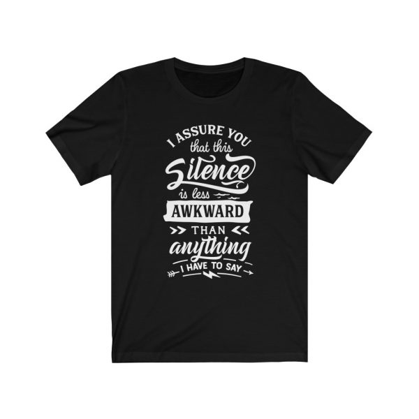 I assure you that this silence is less awkward than anything I have to say. | T-shirt | 18102 20