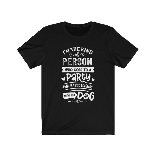 I'm The Type Of Person who goes to a party and makes friends with the dog | T-shirt | 18102 21