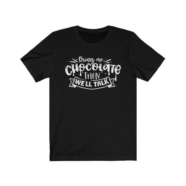 Bring Me Chocolate Then We'll Talk | Chocolate Lovers - T-shirt | 18102 22
