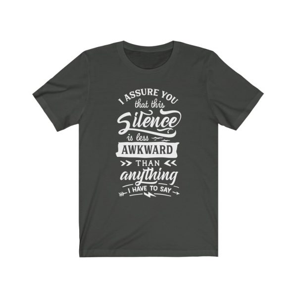 I assure you that this silence is less awkward than anything I have to say. | T-shirt | 18142 16