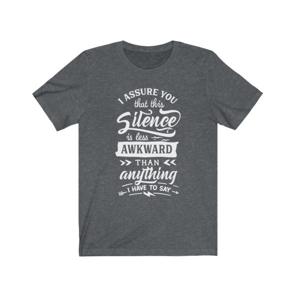 I assure you that this silence is less awkward than anything I have to say. | T-shirt | 18150 13