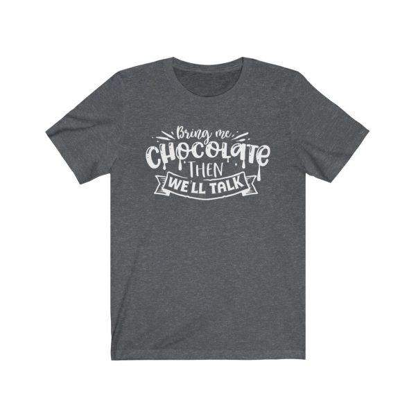 Bring Me Chocolate Then We'll Talk | Chocolate Lovers - T-shirt | 18150 14