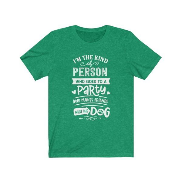 I'm The Type Of Person who goes to a party and makes friends with the dog | T-shirt | 18246 5