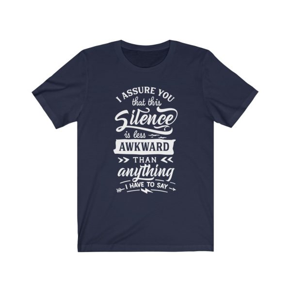 I assure you that this silence is less awkward than anything I have to say. | T-shirt | 18398 18