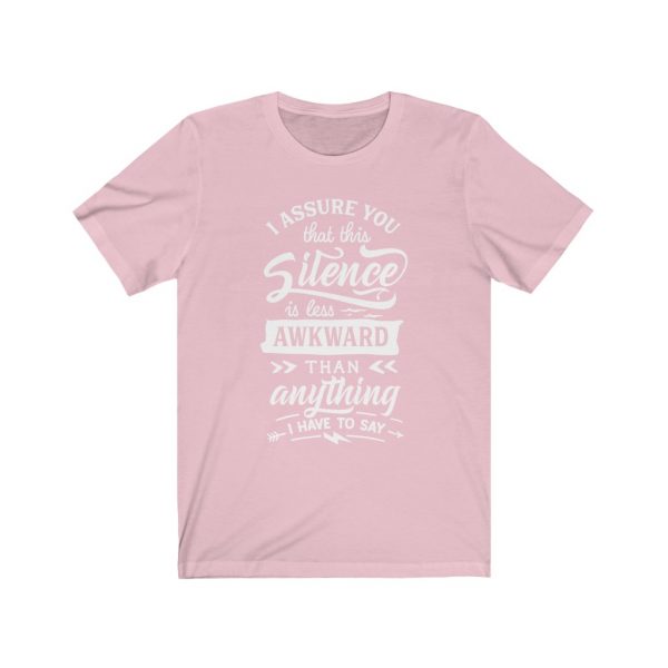 I assure you that this silence is less awkward than anything I have to say. | T-shirt | 18438 4