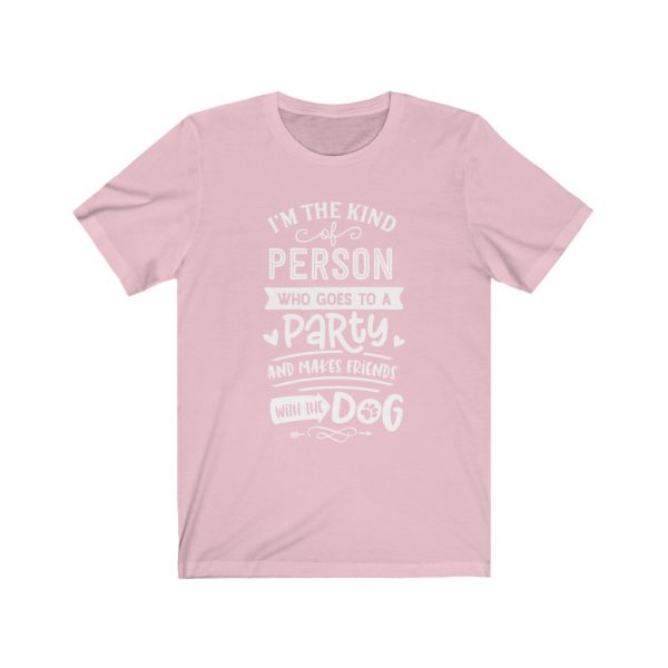I'm The Type Of Person who goes to a party and makes friends with the dog | T-shirt | 18438 5