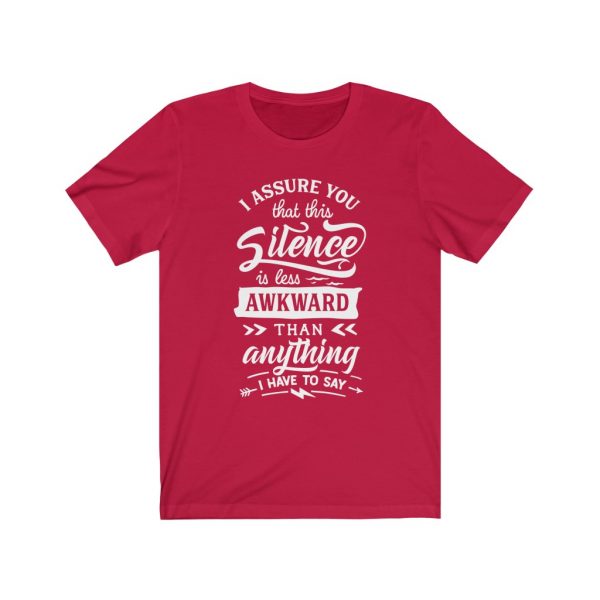 I assure you that this silence is less awkward than anything I have to say. | T-shirt | 18446 17