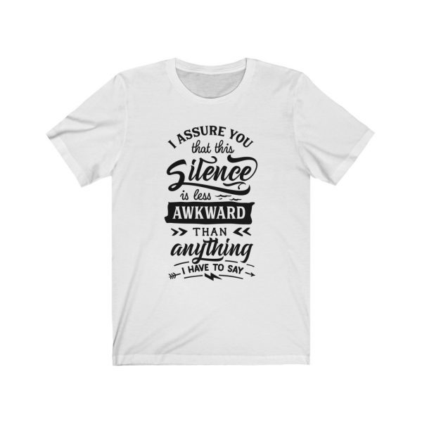 I assure you that this silence is less awkward than anything I have to say. | T-shirt | 18542 18