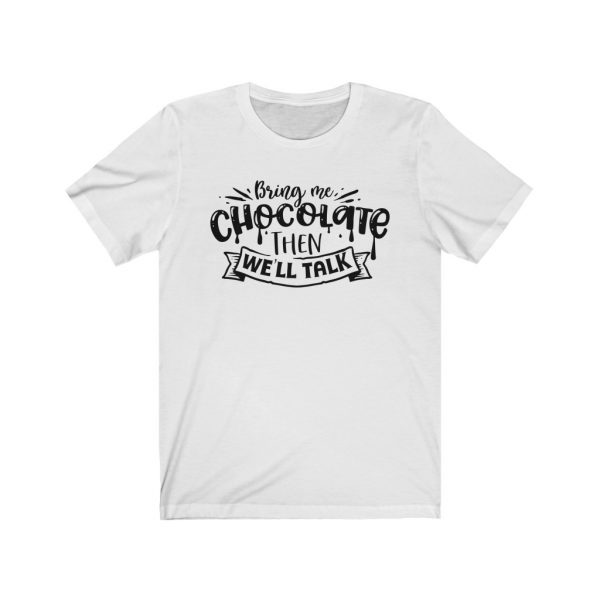 Bring Me Chocolate Then We'll Talk | Chocolate Lovers - T-shirt | 18542 20