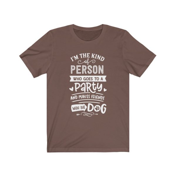 I'm The Type Of Person who goes to a party and makes friends with the dog | T-shirt | 39583 15