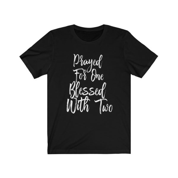 Prayed For One Blessed With Two - Parents of Twins T-shirt | 18102 6