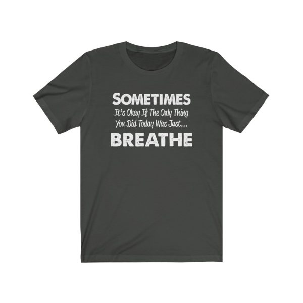 Sometimes It's okay if the only thing you did today was just breathe | 18142 5