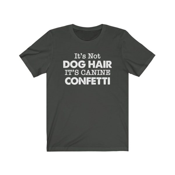 It's Not Dog Hair It's Canine Confetti | Dog Lovers | Dog Mom | 18142