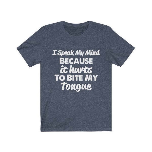I speak my mind because it hurts to bite my tongue - T-shirt | 18270 1
