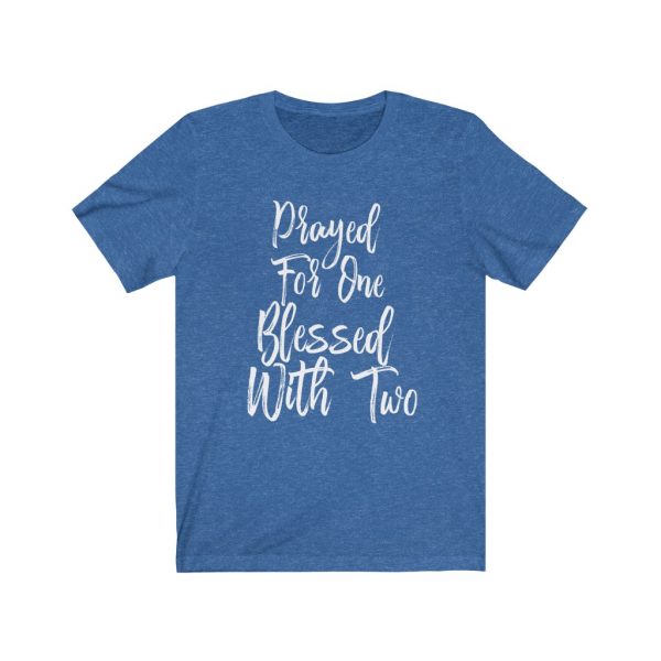 Prayed For One Blessed With Two - Parents of Twins T-shirt | 18326