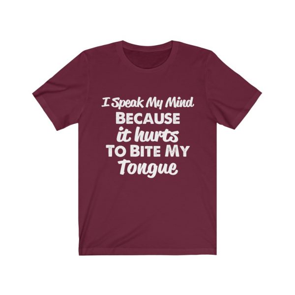 I speak my mind because it hurts to bite my tongue - T-shirt | 18374 1