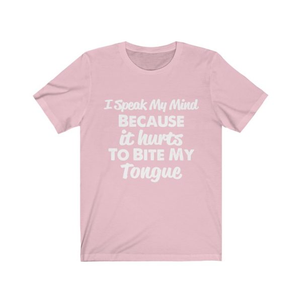 I speak my mind because it hurts to bite my tongue - T-shirt | 18438 2