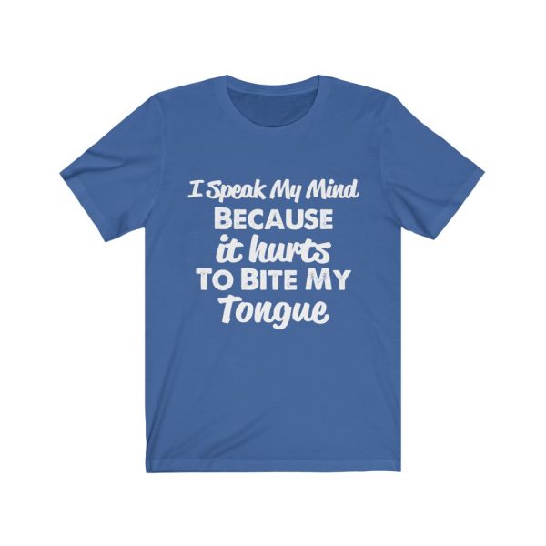 I speak my mind because it hurts to bite my tongue - T-shirt | 18518 5