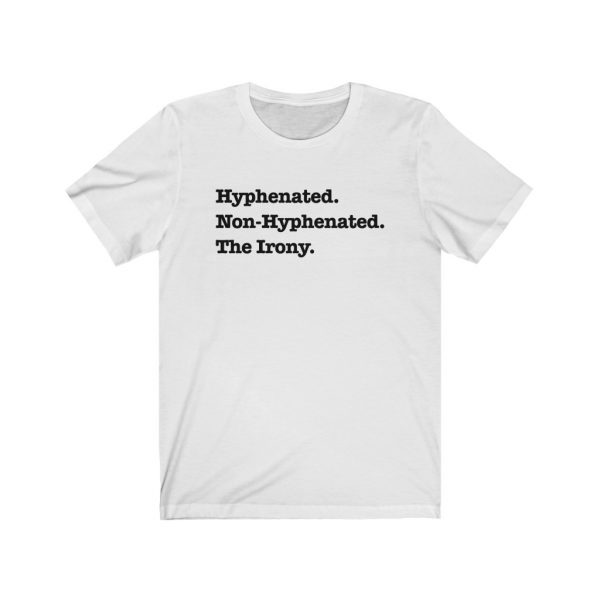 Hyphenated. Non-Hyphenated. The Irony. | 18542 2