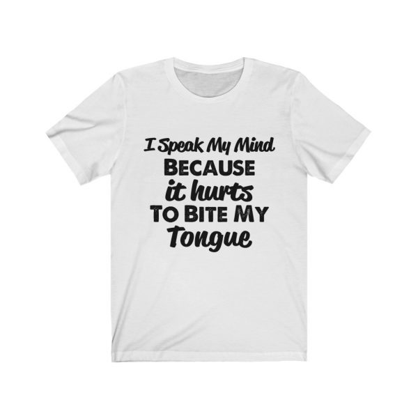 I speak my mind because it hurts to bite my tongue - T-shirt | 18542 5