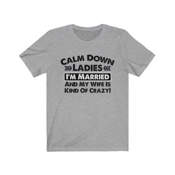 Calm Down Ladies I'm Married And My Wife Is Kind of Crazy | Short Sleeve Tee | 18078 3