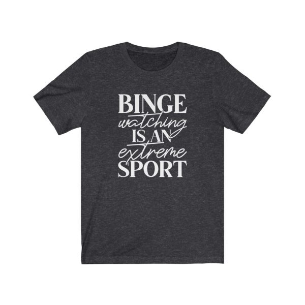 Binge watching is an extreme sport | t-shirt | 18150