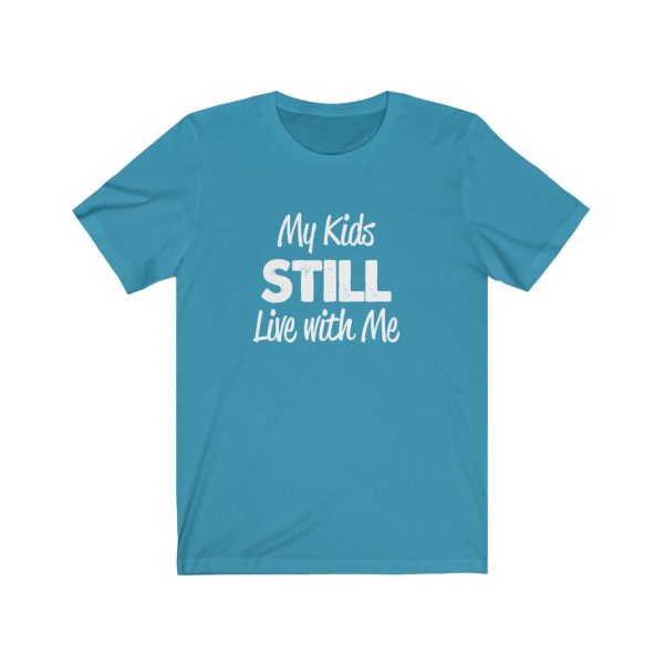 My Kids Still Live With Me | Kids At Home | Unisex Jersey Short Sleeve Tee | 18054 1