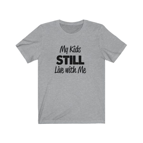 My Kids Still Live With Me | Kids At Home | Unisex Jersey Short Sleeve Tee | 18078 1