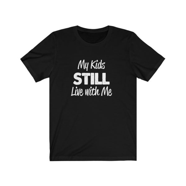 My Kids Still Live With Me | Kids At Home | Unisex Jersey Short Sleeve Tee | 18102 1