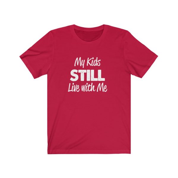 My Kids Still Live With Me | Kids At Home | Unisex Jersey Short Sleeve Tee | 18446 1