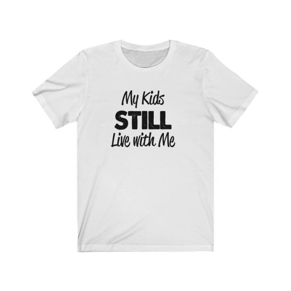 My Kids Still Live With Me | Kids At Home | Unisex Jersey Short Sleeve Tee | 18542 1