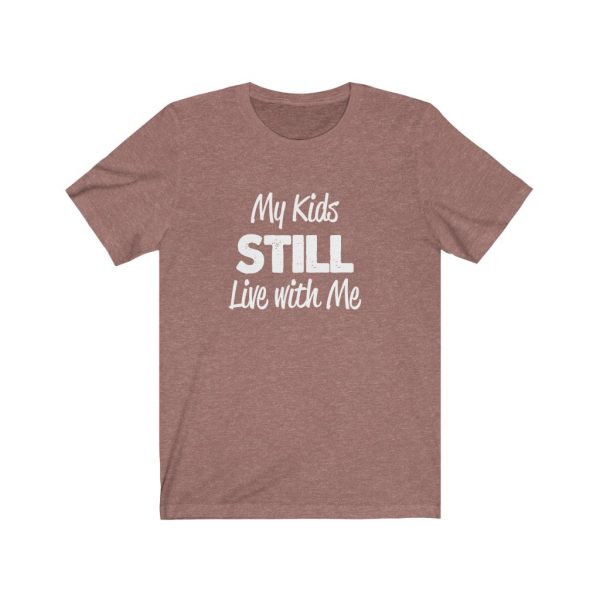 My Kids Still Live With Me | Kids At Home | Unisex Jersey Short Sleeve Tee | 61823 1